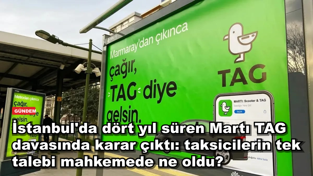 İstanbul'da dört yıl süren Martı TAG davasında karar çıktı: taksicilerin tek talebi mahkemede ne oldu?