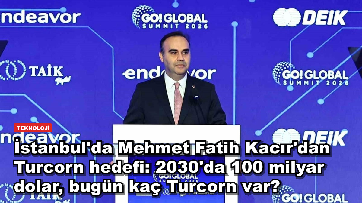 İstanbul'da Mehmet Fatih Kacır'dan Turcorn hedefi: 2030'da 100 milyar dolar, bugün kaç Turcorn var?