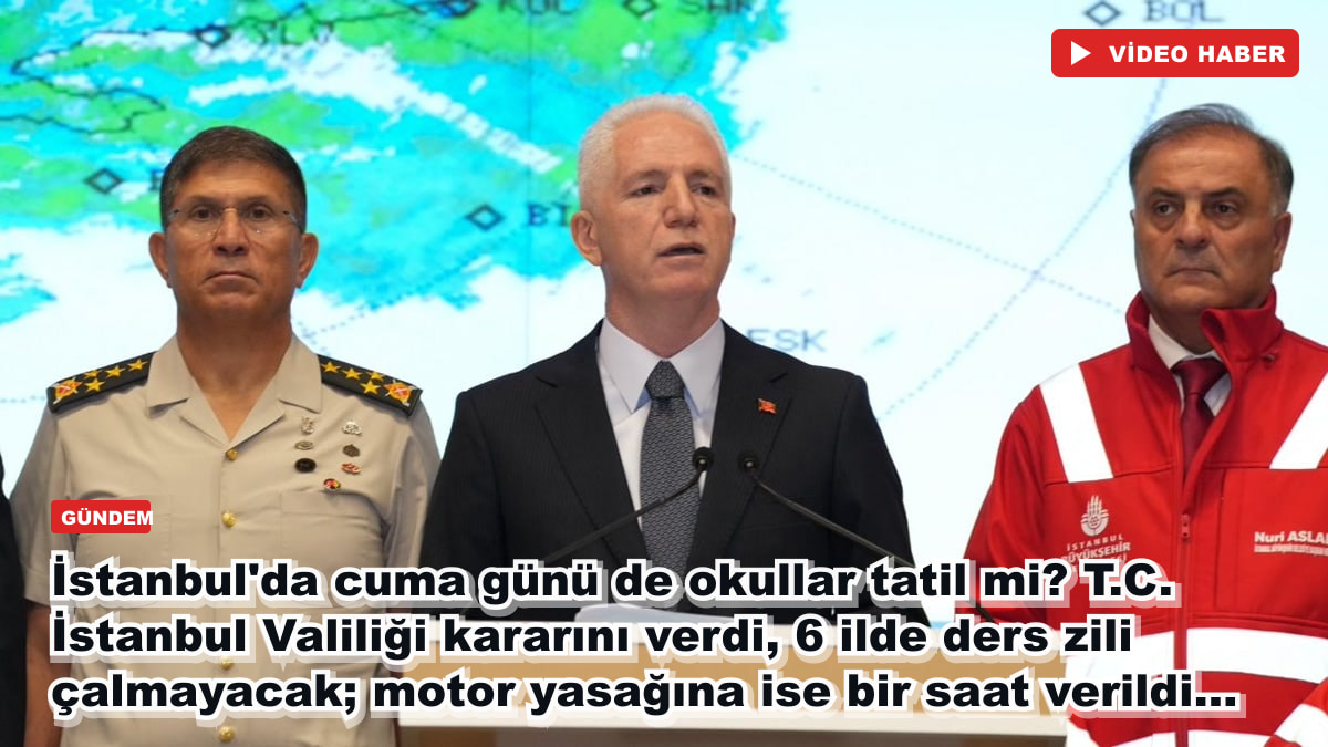 İstanbul'da cuma günü de okullar tatil mi? T.C. İstanbul Valiliği kararını verdi, 6 ilde ders zili çalmayacak; motor yasağına ise bir saat verildi...