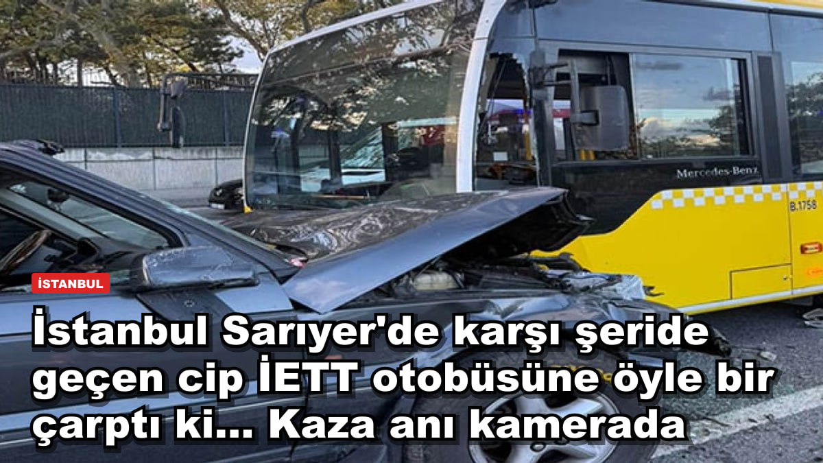 İstanbul Sarıyer'de karşı şeride geçen cip İETT otobüsüne öyle bir çarptı ki... Kaza anı kamerada