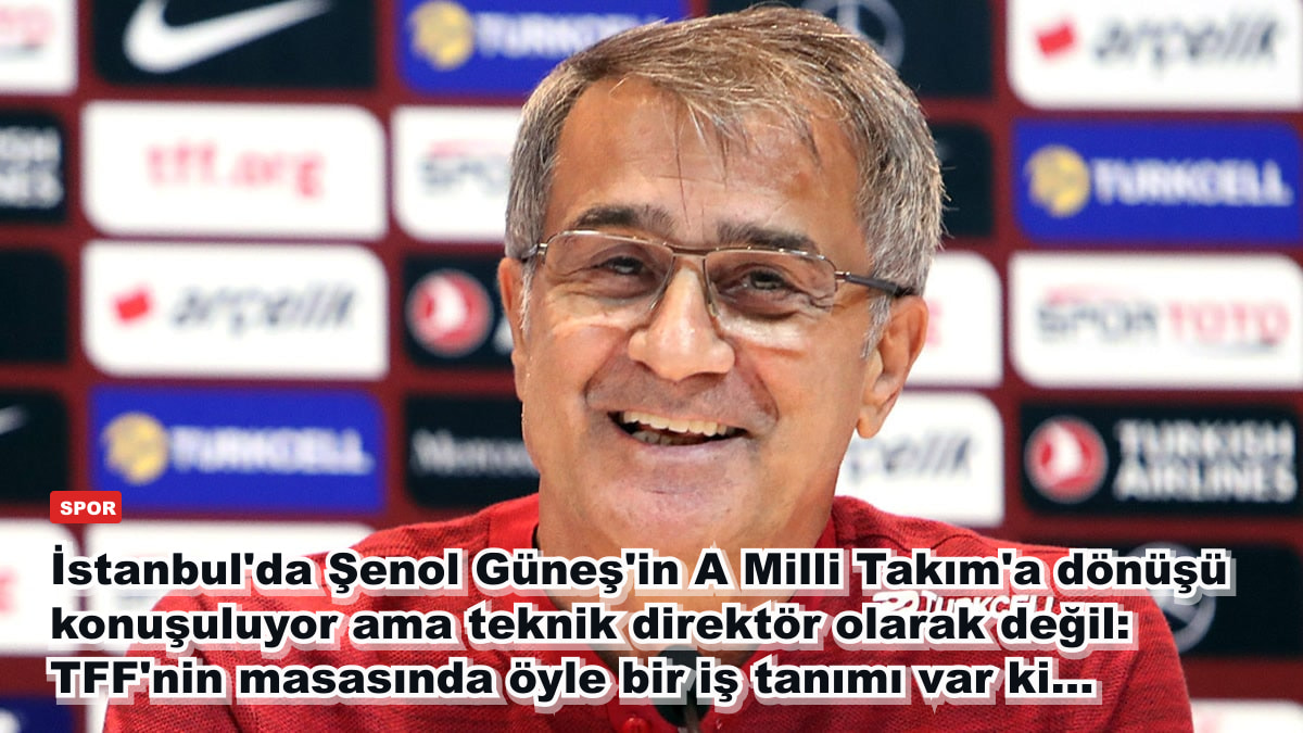 İstanbul'da Şenol Güneş'in A Milli Takım'a dönüşü konuşuluyor ama teknik direktör olarak değil: TFF'nin masasında öyle bir iş tanımı var ki...