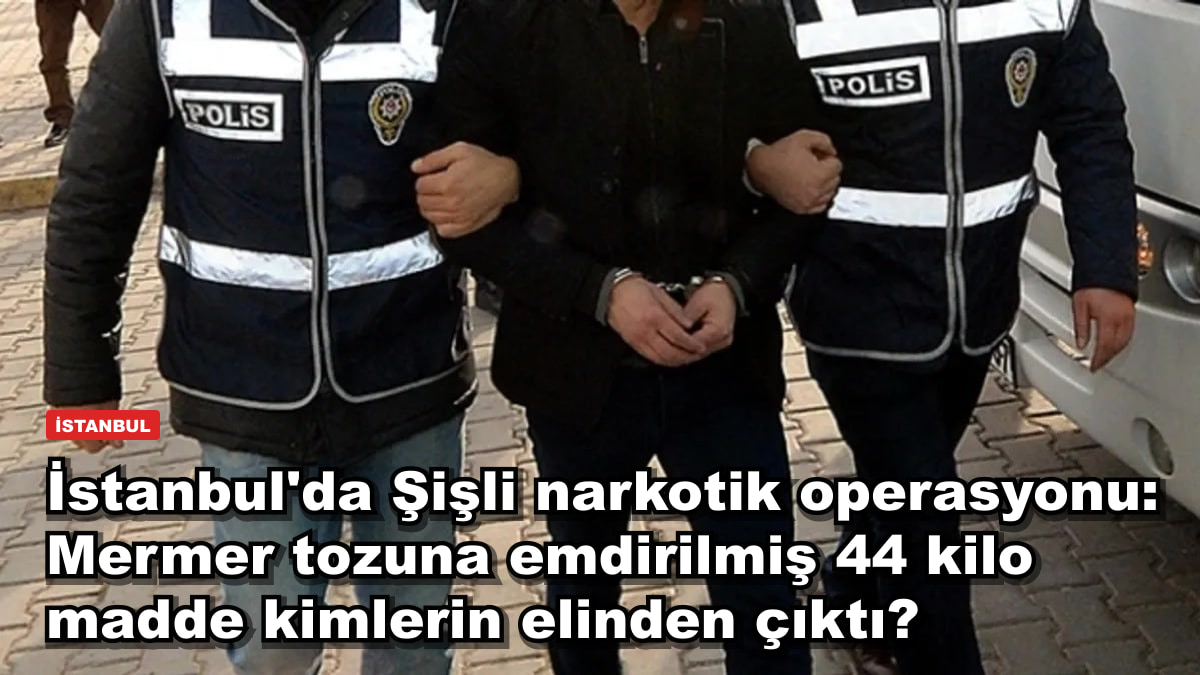 İstanbul'da Şişli narkotik operasyonu: 44 kilo maddenin 12 kilosu mermer tozuna emdirilmişti, 5 gözaltı