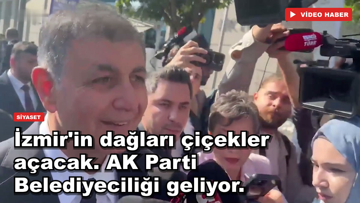 İzmir'in dağları çiçekler açacak. AK Parti Belediyeciliği geliyor.