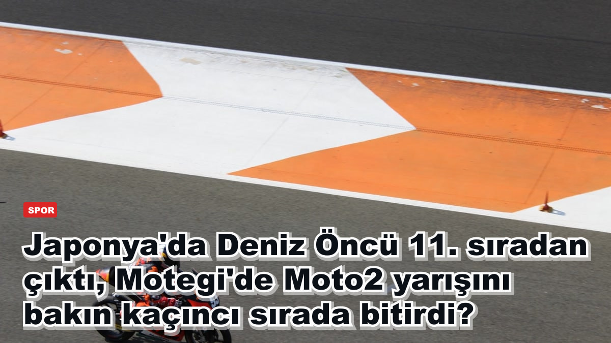Japonya'da Deniz Öncü 11. sıradan çıktı, Motegi'de Moto2 yarışını bakın kaçıncı sırada bitirdi?