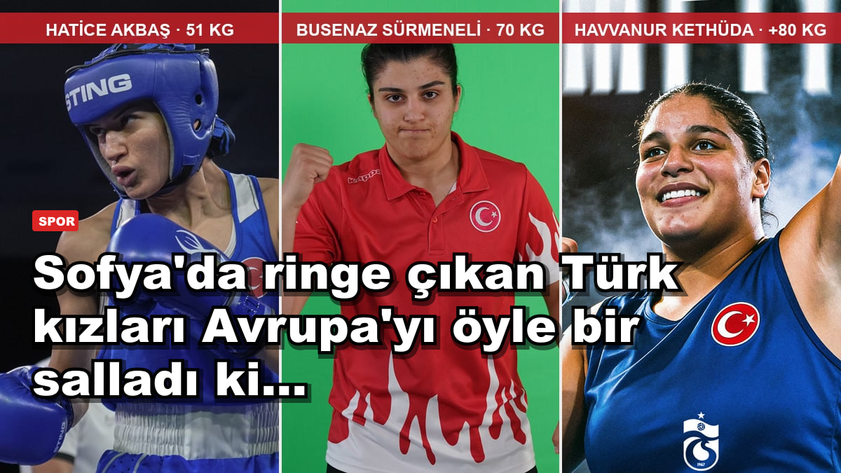 Sofya'da ringe çıkan Türk kızları Avrupa'yı öyle bir salladı ki...