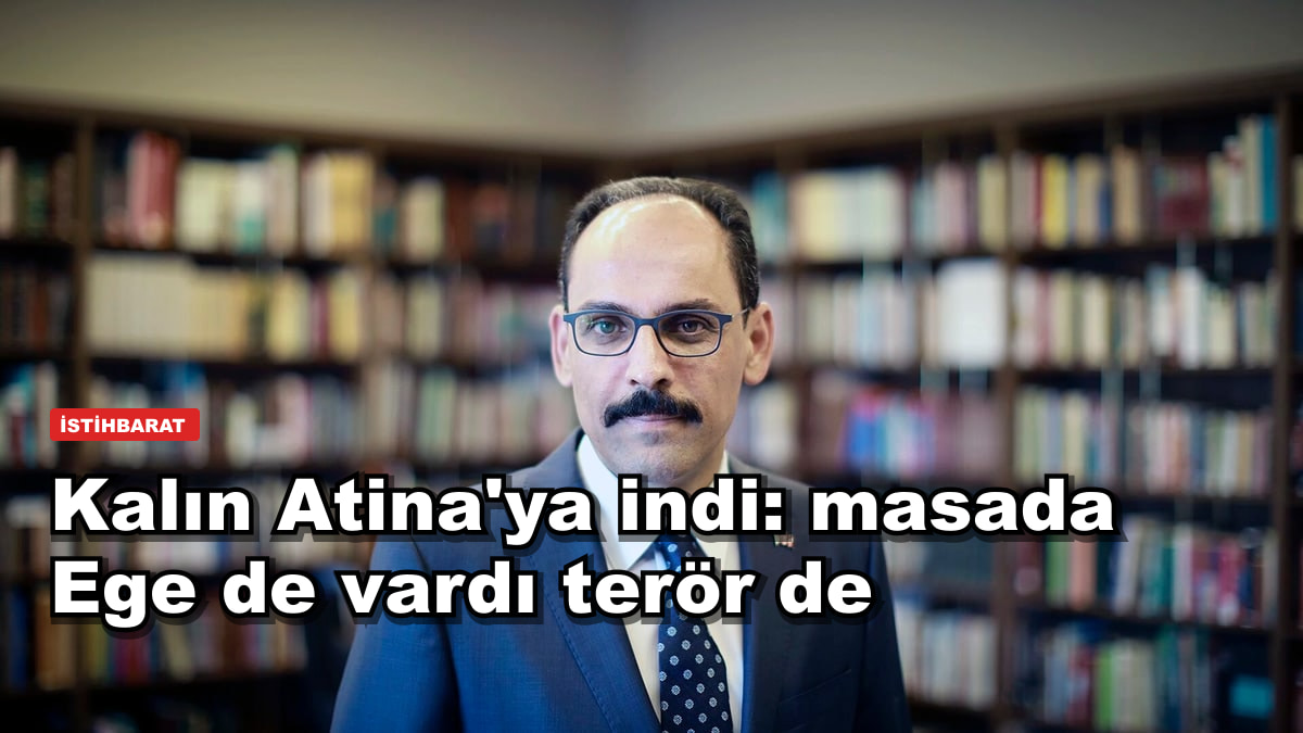 Kalın Atina'ya indi: masada Adalar Denizi de vardı terör de
