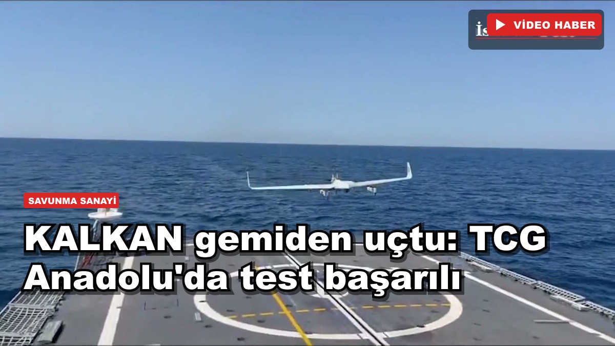 KALKAN gemiden uçtu: TCG Anadolu'da test başarılı