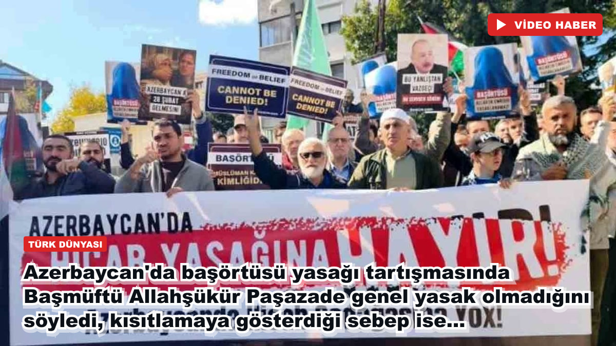 Azerbaycan'da başörtüsü yasağı tartışmasında Başmüftü Allahşükür Paşazade genel yasak olmadığını söyledi, kısıtlamaya gösterdiği sebep ise...