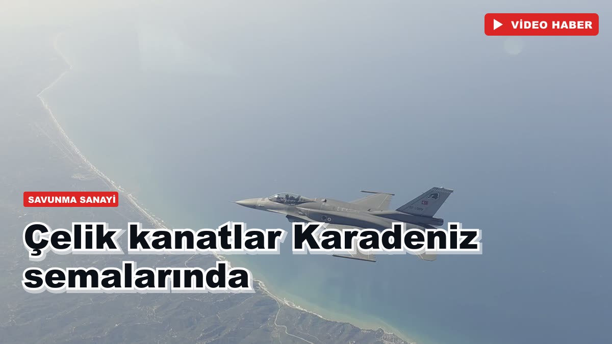 Çelik kanatlar Karadeniz semalarında