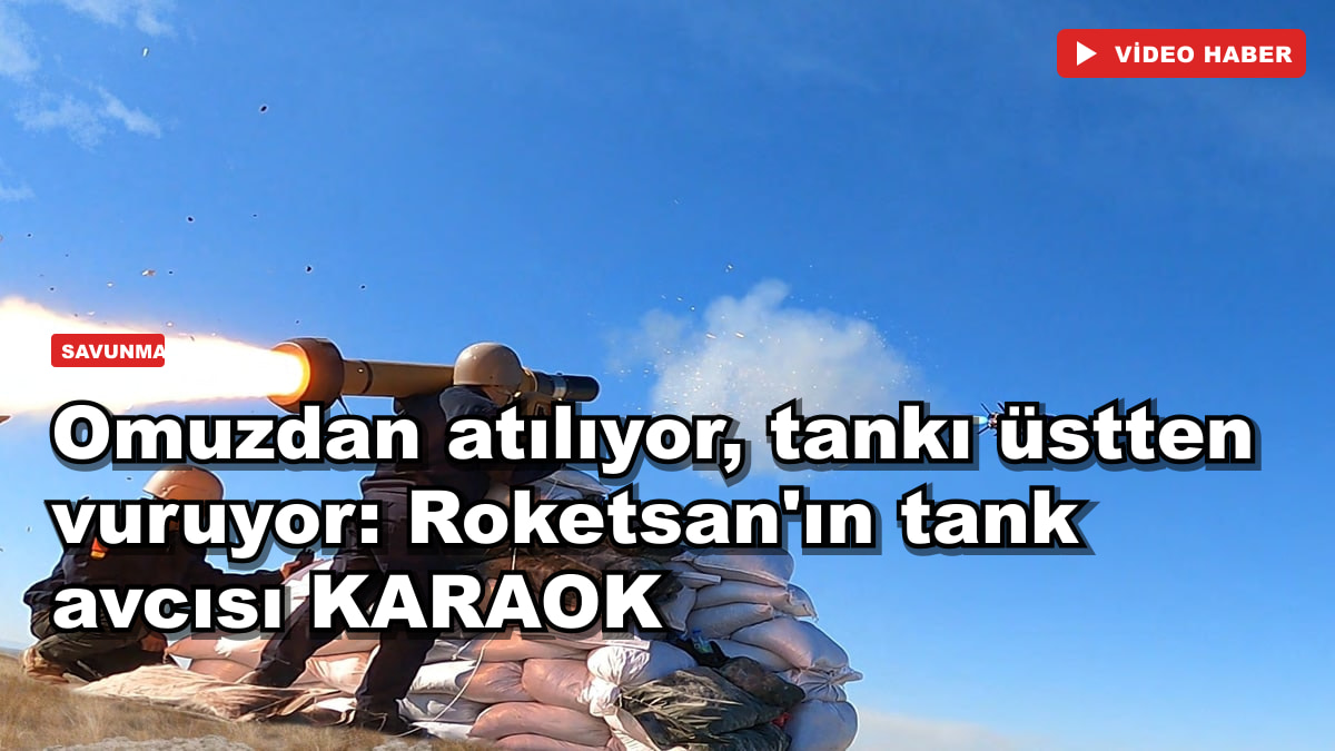 Omuzdan atılıyor, tankı üstten vuruyor: Roketsan'ın tank avcısı KARAOK