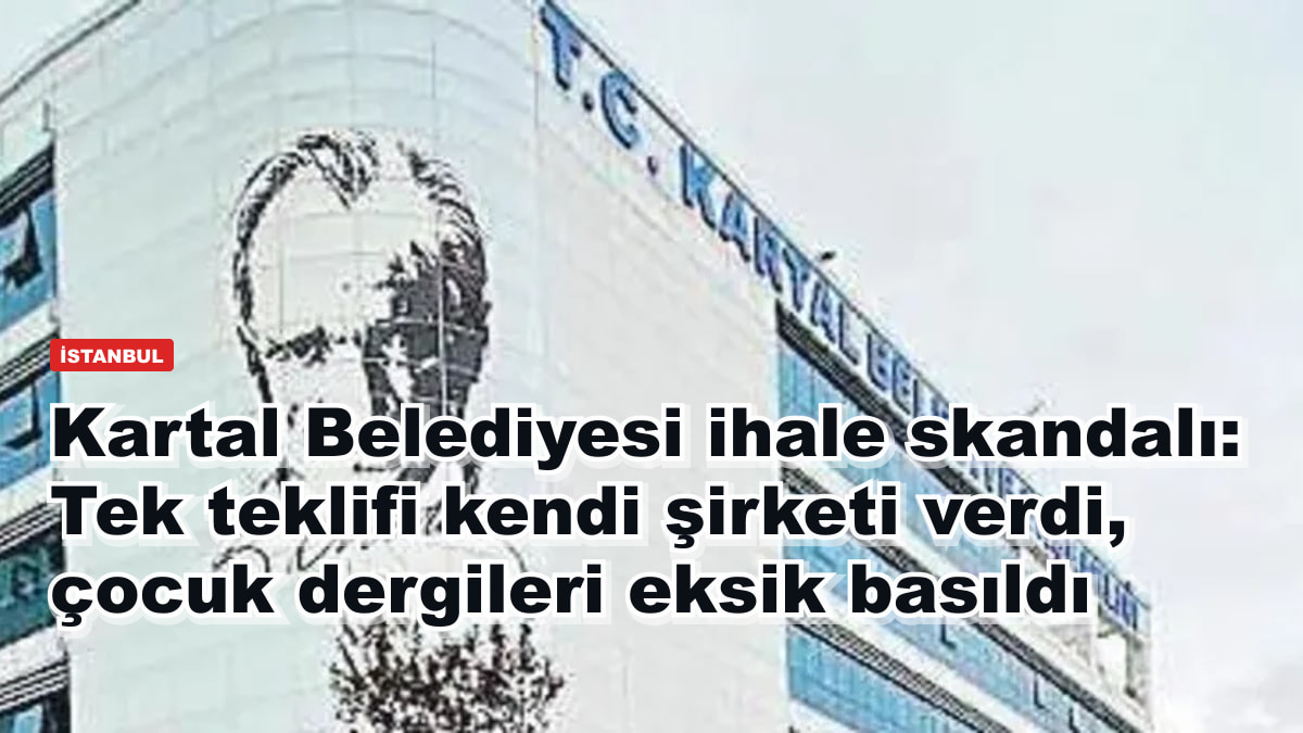 Kartal Belediyesi ihale skandalı: Tek teklifi kendi şirketi verdi, çocuk dergileri eksik basıldı