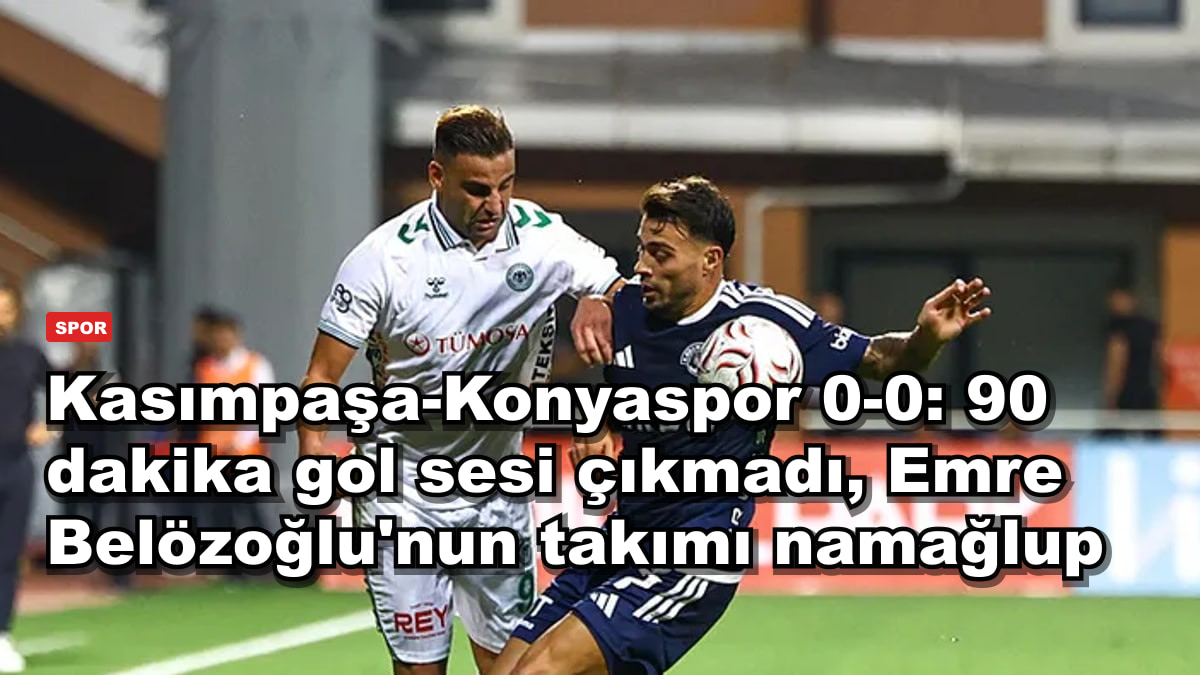 Kasımpaşa-Konyaspor 0-0: 90 dakika gol sesi çıkmadı, Emre Belözoğlu'nun takımı namağlup
