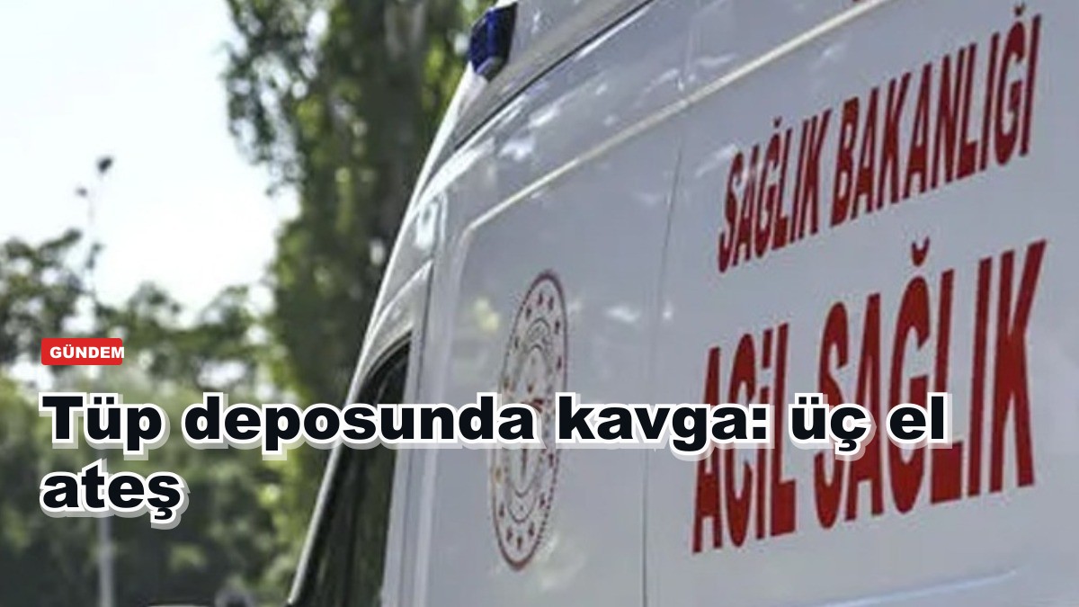 Tüp deposunda kavga: üç el ateş