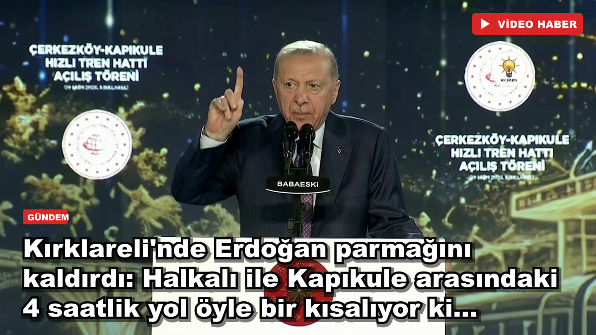 Kırklareli'nde Erdoğan parmağını kaldırdı: Halkalı ile Kapıkule arasındaki 4 saatlik yol öyle bir kısalıyor ki...