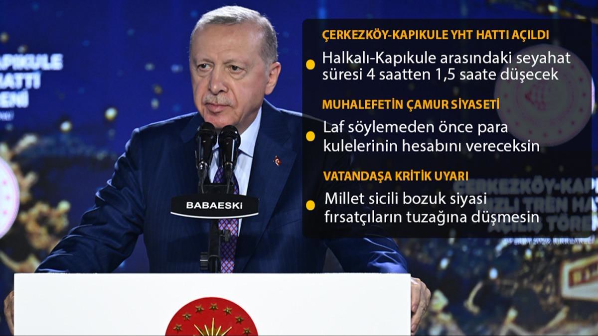 Kırklareli'nde hızlı tren açılışında Recep Tayyip Erdoğan muhalefete “önce para kulelerinin hesabını verin” de