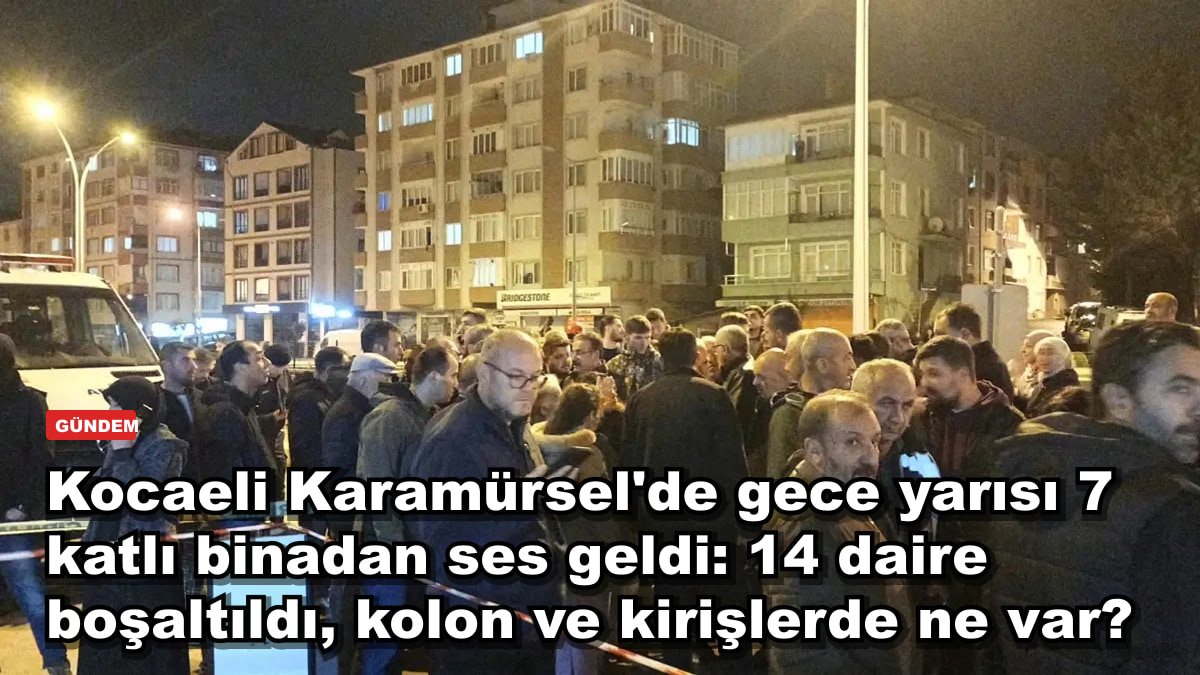 Kocaeli Karamürsel'de gece yarısı 7 katlı binadan ses geldi: 14 daire boşaltıldı, kolon ve kirişlerde ne var?
