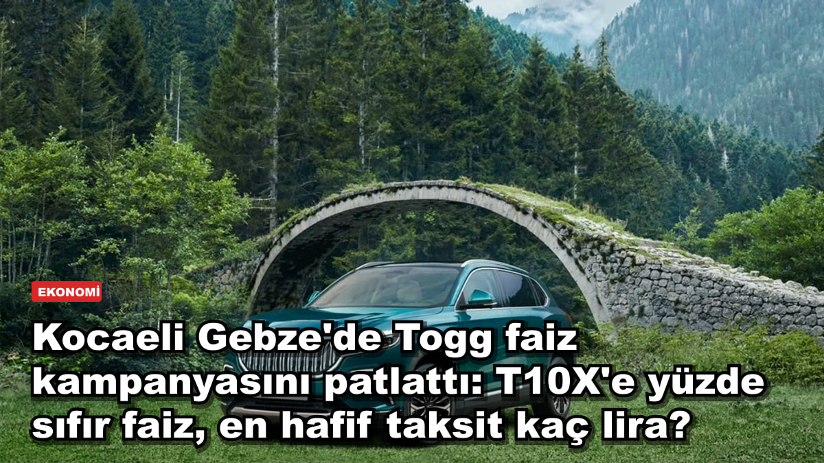 Kocaeli Gebze'de Togg faiz kampanyasını patlattı: T10X'e yüzde sıfır faiz, en hafif taksit kaç lira?