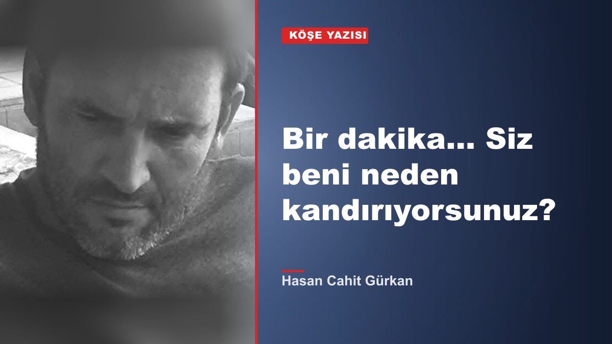 Bir dakika… Siz beni neden kandırıyorsunuz?