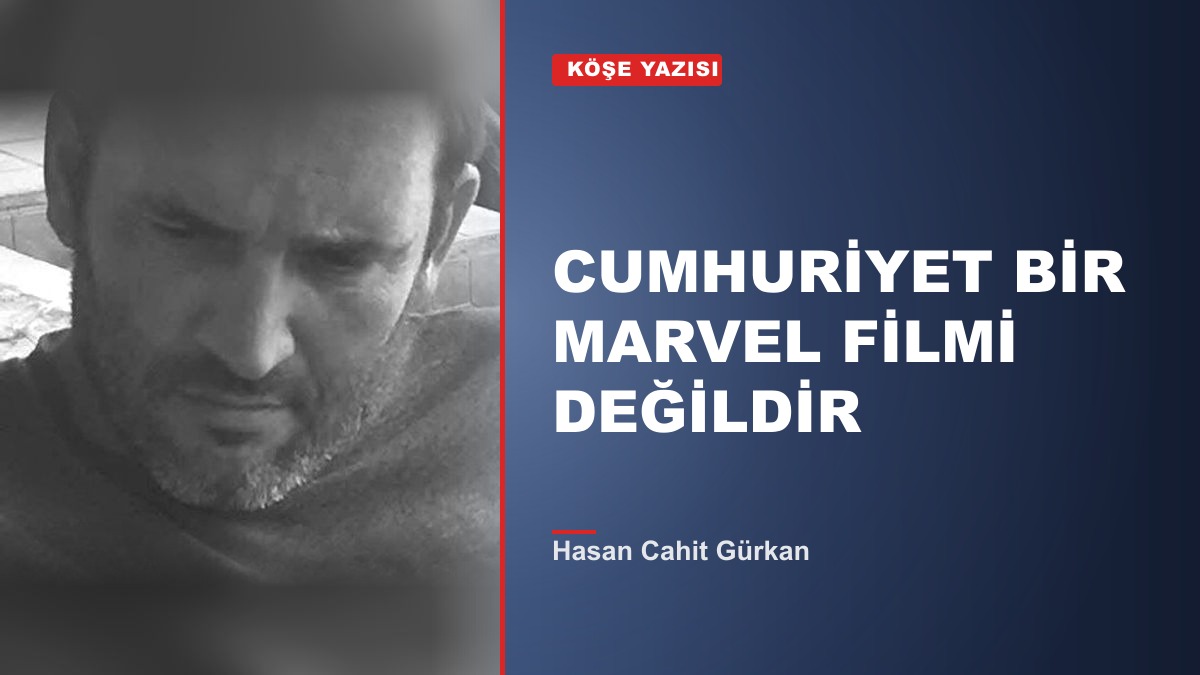 CUMHURİYET BİR MARVEL FİLMİ DEĞİLDİR