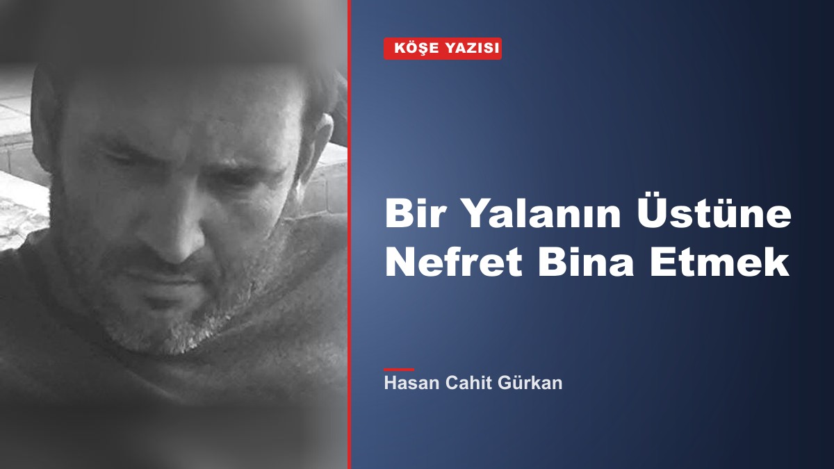 Bir Yalanın Üstüne Nefret Bina Etmek