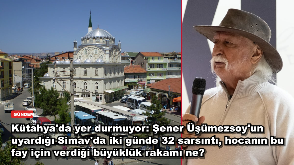 Kütahya'da yer durmuyor: Şener Üşümezsoy'un uyardığı Simav'da iki günde 32 sarsıntı, hocanın bu fay için verdiği büyüklük rakamı ne?