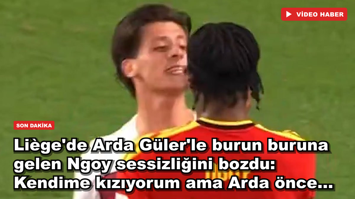 Liège'de Arda Güler'le burun buruna gelen Ngoy sessizliğini bozdu: Kendime kızıyorum ama Arda önce...