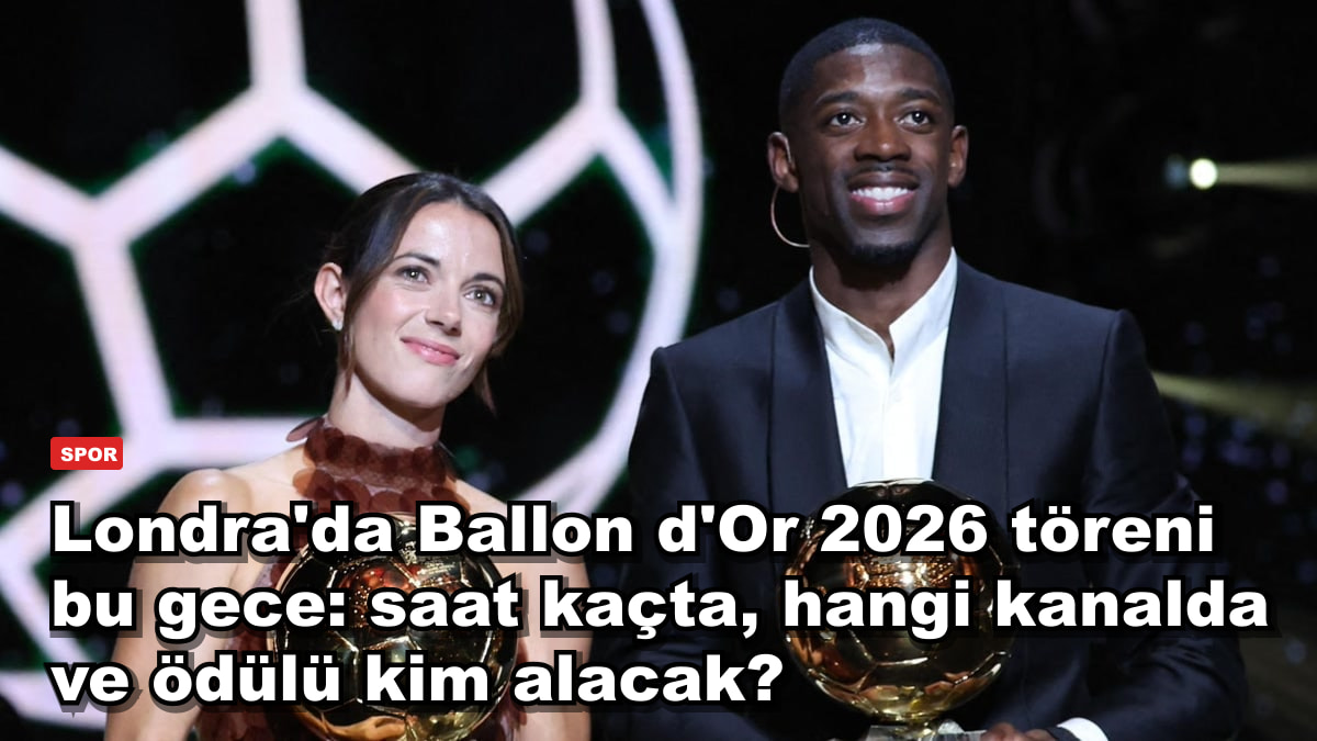 Londra'da Ballon d'Or 2026 töreni bu gece: saat kaçta, hangi kanalda ve ödülü kim alacak?
