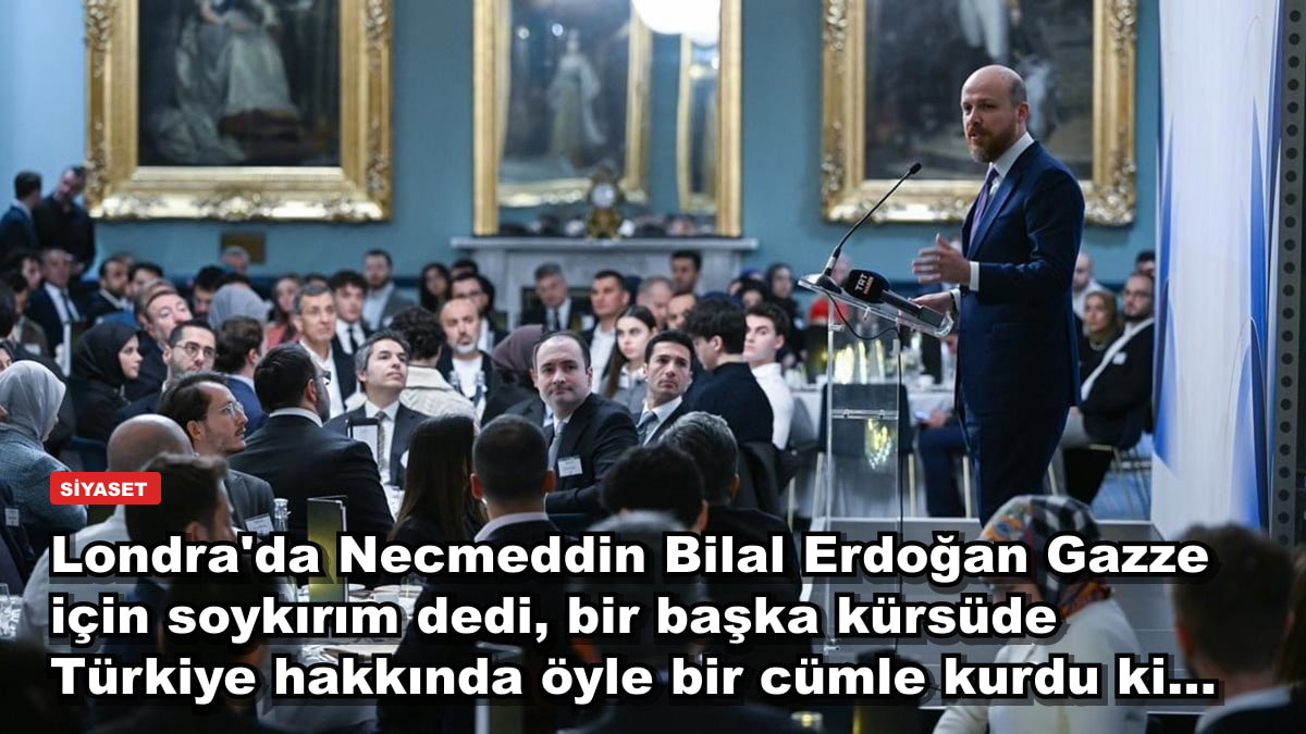Londra'da Necmeddin Bilal Erdoğan Gazze için soykırım dedi, bir başka kürsüde Türkiye hakkında öyle bir cümle kurdu ki...