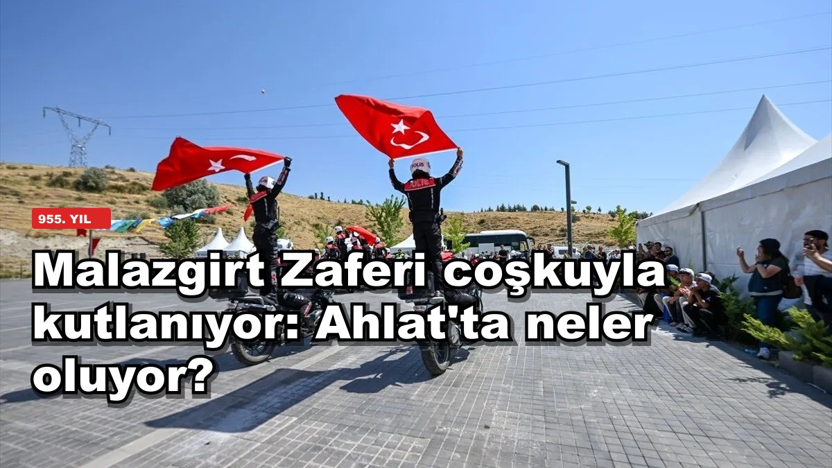 Malazgirt Zaferi coşkuyla kutlanıyor: Ahlat'ta neler oluyor?