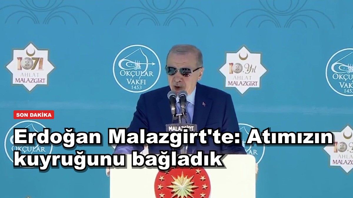 Erdoğan Malazgirt'te: Atımızın kuyruğunu bağladık