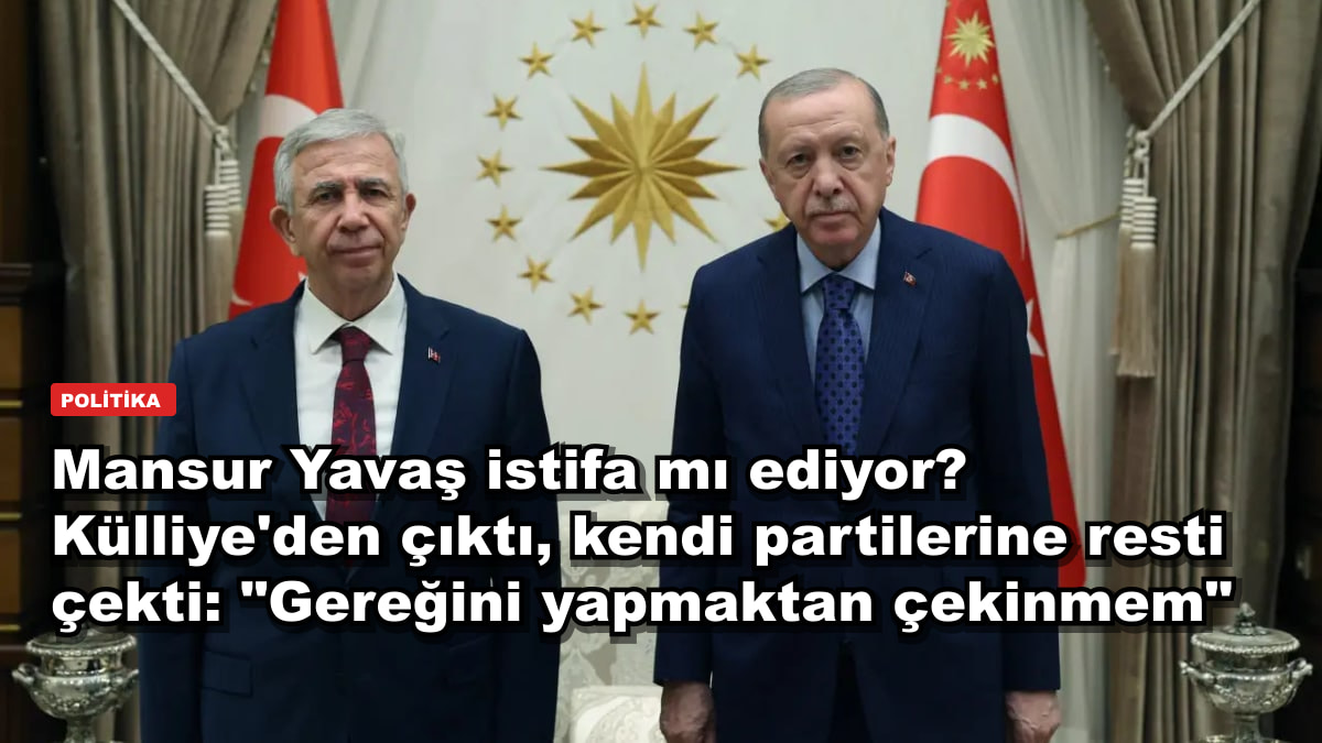 Mansur Yavaş istifa mı ediyor? Külliye'den çıktı, kendi partilerine resti çekti: "Gereğini yapmaktan çekinmem"