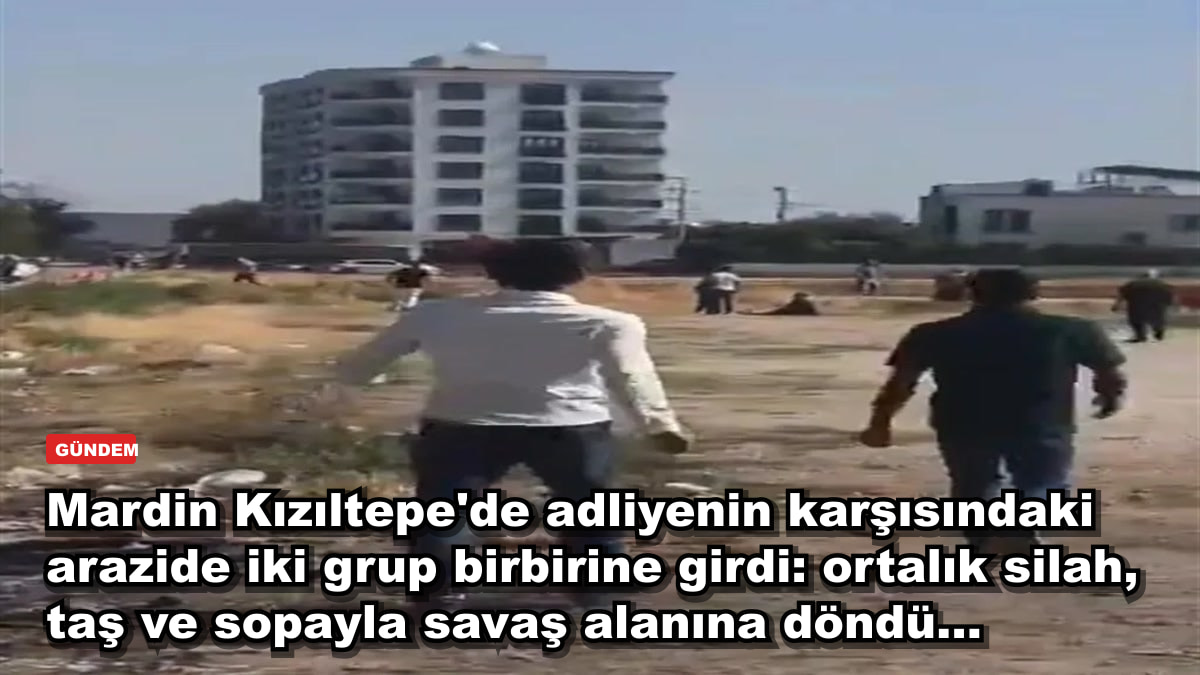 Mardin Kızıltepe'de adliye karşısında iki grup çatıştı: silah, taş ve sopa konuşunca geriye ne kaldı?