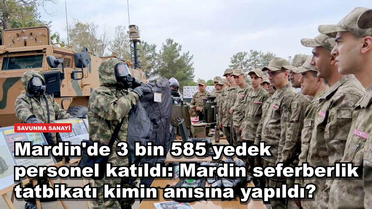 Mardin'de 3 bin 585 yedek personel katıldı: Mardin seferberlik tatbikatı kimin anısına yapıldı?