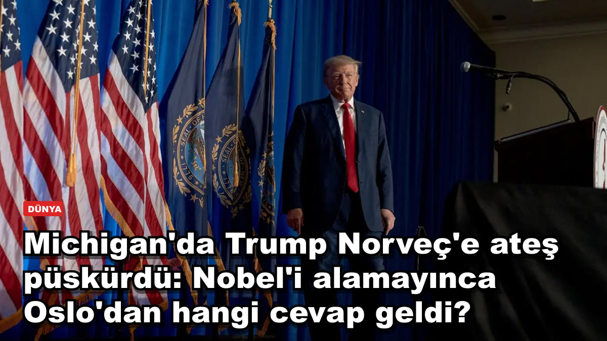 Michigan'da Trump Norveç'e ateş püskürdü: Nobel'i alamayınca Oslo'dan hangi cevap geldi?