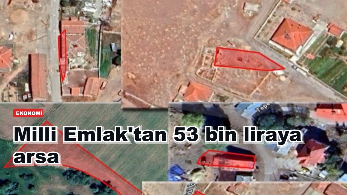 Milli Emlak'tan 53 bin liraya arsa