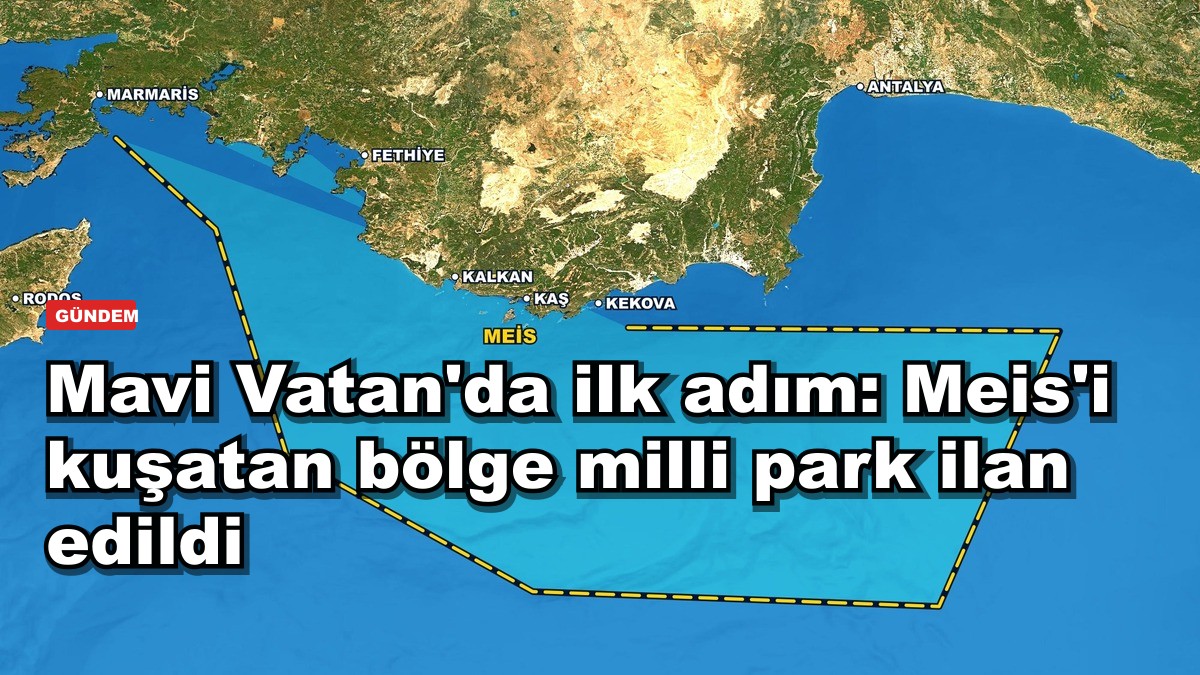 Mavi Vatan'da ilk adım: Meis'i kuşatan bölge milli park ilan edildi