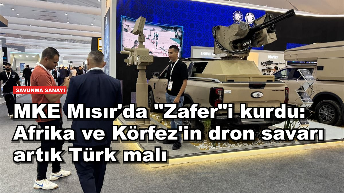 MKE Mısır'da "Zafer"i kurdu: Afrika ve Körfez'in dron savarı artık Türk malı