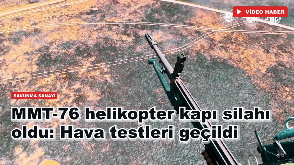 MMT-76 helikopter kapı silahı oldu: Hava testleri geçildi