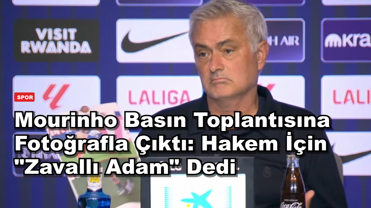Mourinho Basın Toplantısına Fotoğrafla Çıktı: Hakem İçin "Zavallı Adam" Dedi