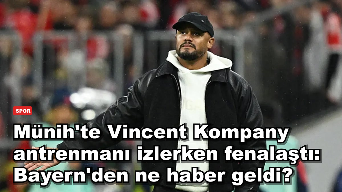 Münih'te Vincent Kompany antrenmanı izlerken fenalaştı: Bayern'den ne haber geldi?