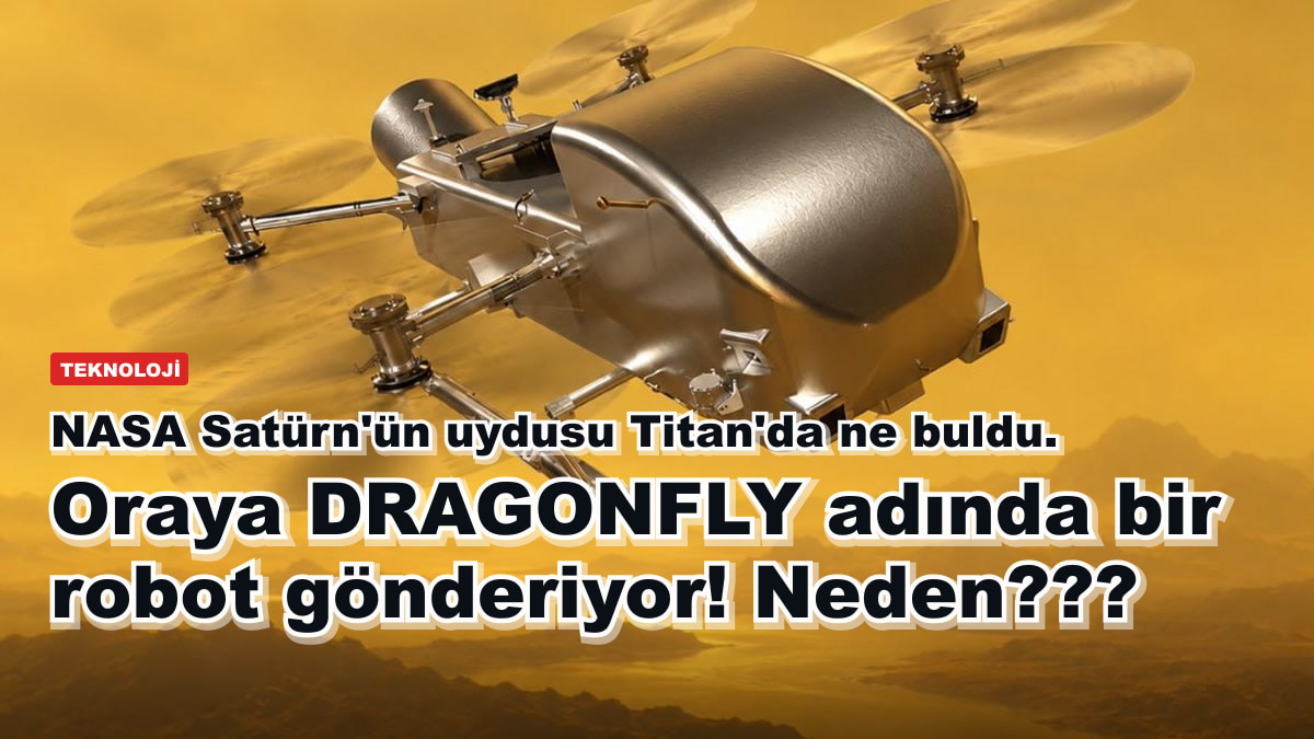 NASA Satürn'ün uydusu Titan'da ne buldu. Oraya DRAGONFLY adında bir robot gönderiyor! Neden???