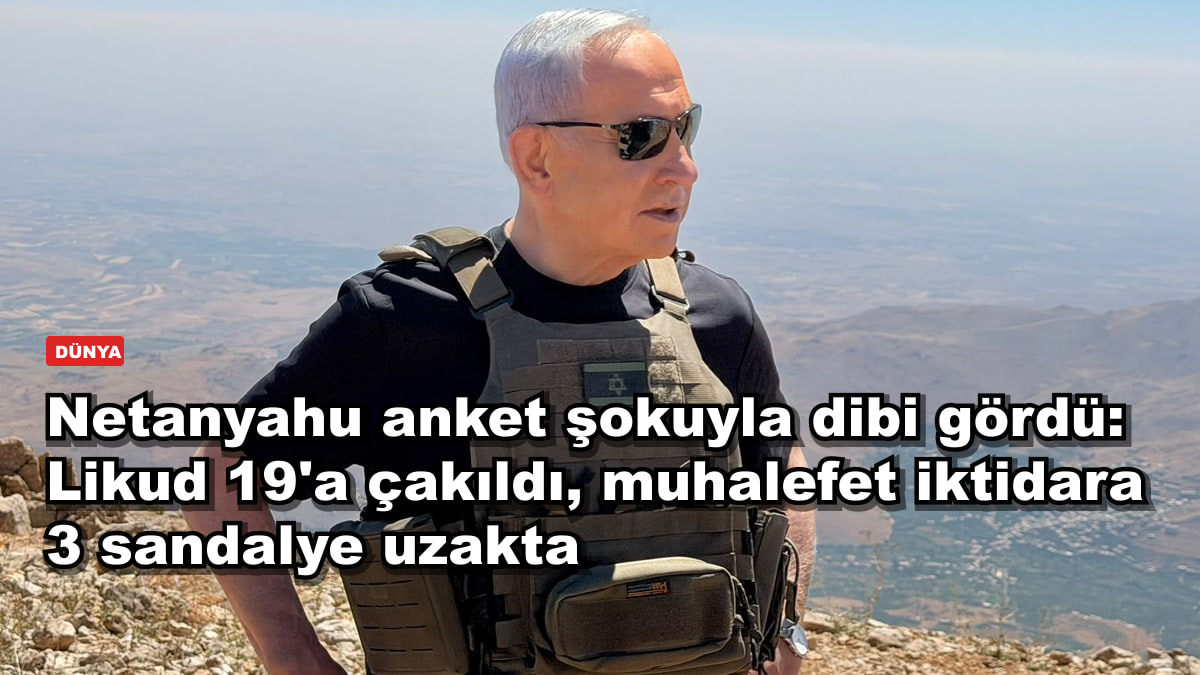 Netanyahu anket şokuyla dibi gördü: Likud 19'a çakıldı, muhalefet iktidara 3 sandalye uzakta