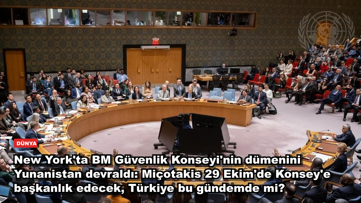 New York'ta BM Güvenlik Konseyi'nin dümenini Yunanistan devraldı: Miçotakis 29 Ekim'de Konsey'e başkanlık edecek, Türkiye bu gündemde mi?