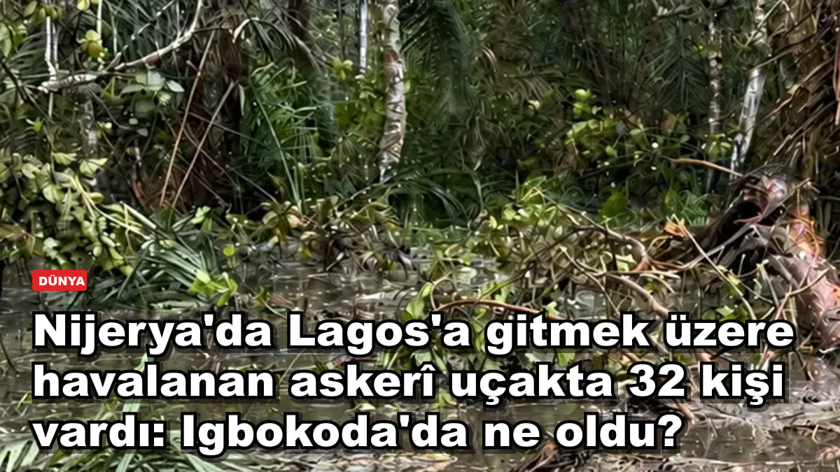 Nijerya'da Lagos'a gitmek üzere havalanan askerî uçakta 32 kişi vardı: Igbokoda'da ne oldu?