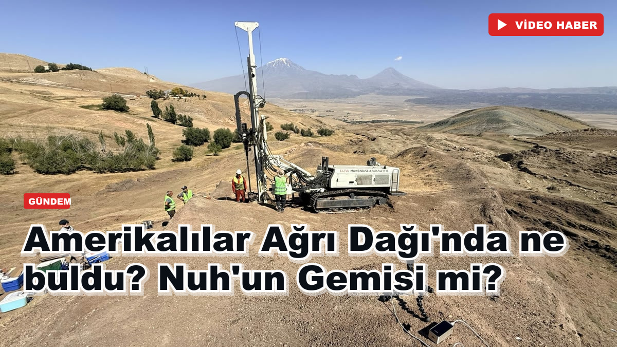 Amerikalılar Ağrı Dağı'nda ne buldu? Nuh'un Gemisi mi?