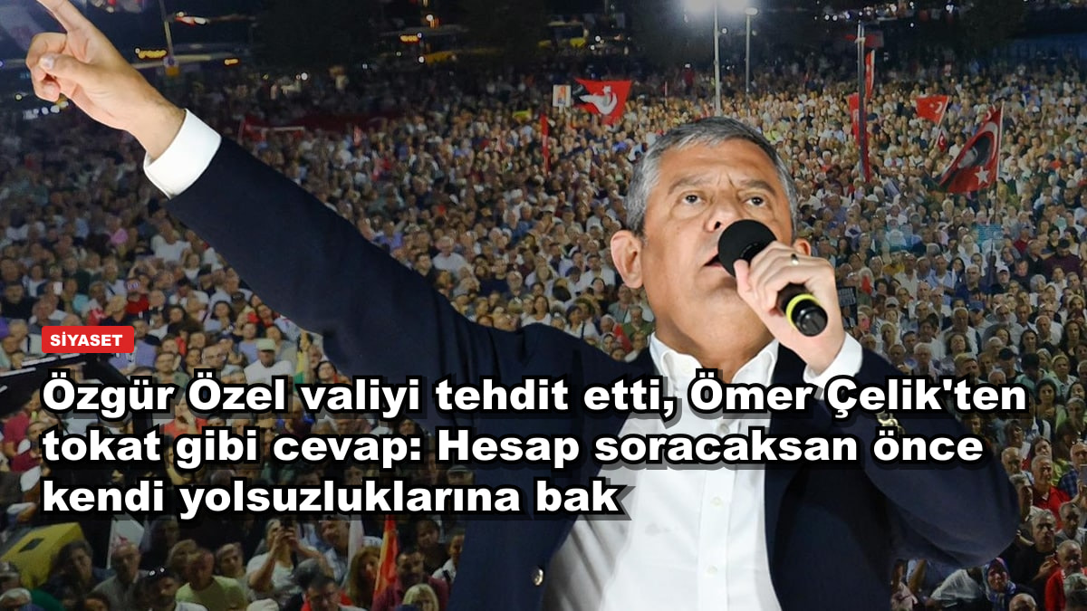 Özgür Özel valiyi tehdit etti, Ömer Çelik'ten tokat gibi cevap: Hesap soracaksan önce kendi yolsuzluklarına bak