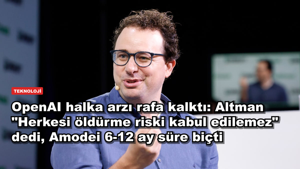 OpenAI halka arzı rafa kalktı: Altman "Herkesi öldürme riski kabul edilemez" dedi, Amodei 6-12 ay süre biçti