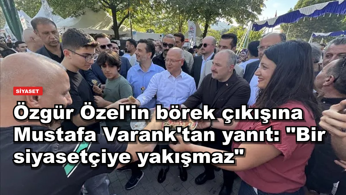 Özgür Özel'in börek çıkışına Mustafa Varank'tan yanıt: "Bir siyasetçiye yakışmaz"