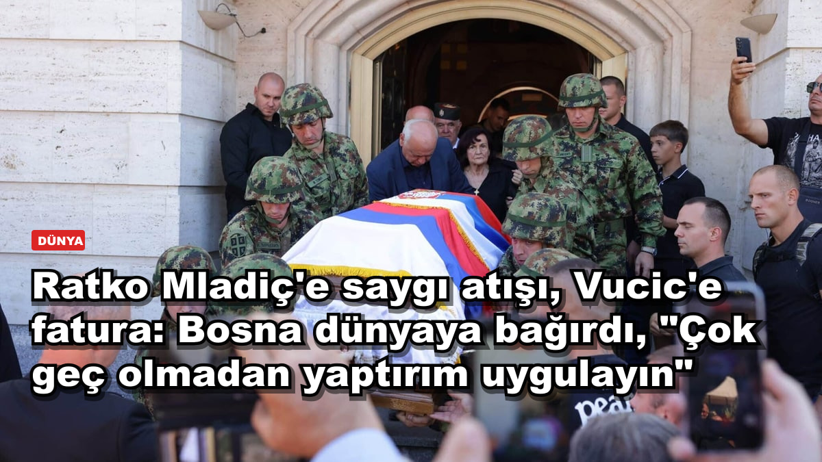 Ratko Mladiç'e saygı atışı, Vucic'e fatura: Bosna dünyaya bağırdı, "Çok geç olmadan yaptırım uygulayın"