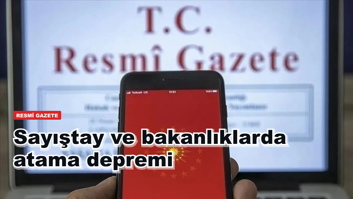 Sayıştay ve bakanlıklarda atama kararları Resmî Gazete'de